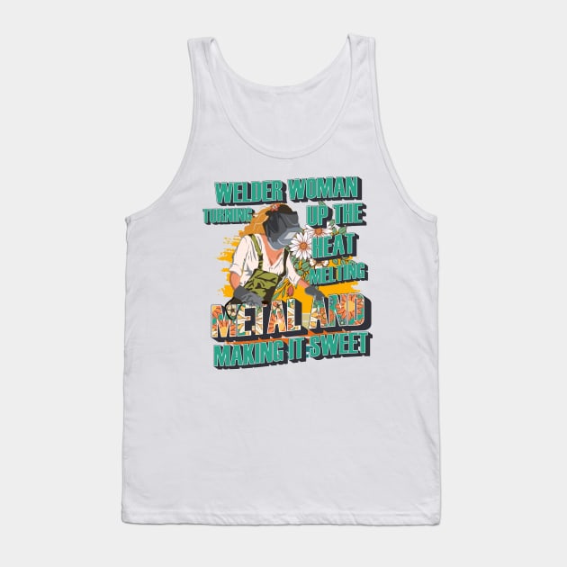 Welder woman turning up the heat melting metal and making it sweet Tank Top by HomeCoquette